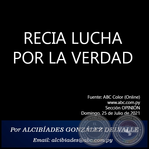 RECIA LUCHA POR LA VERDAD - Por  ALCIBÍADES GONZÁLEZ DELVALLE - Domingo, 25 de Julio de 2021